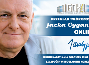 Przegląd twórczości Jacka Cygana Online - przedłużony termin nadsyłania zgłoszeń Przegląd twórczości Jacka Cygana Online - przedłużony termin nadsyłania zgłoszeń